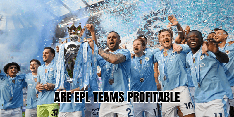 Are EPL Teams Profitable In 2023-24
