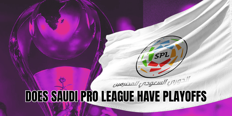 Does Saudi Pro League Have Playoffs