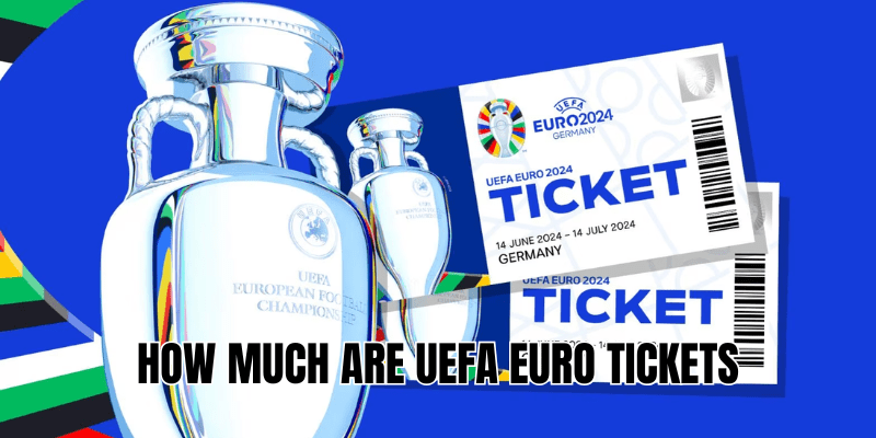 How Much Are UEFA Euro Tickets